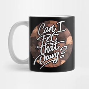 Can I pet that dawg? Mug